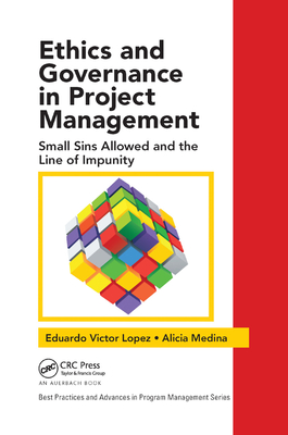 Ethics and Governance in Project Management: Small Sins Allowed and the Line of Impunity - Lopez, Eduardo Victor, and Medina, Alicia