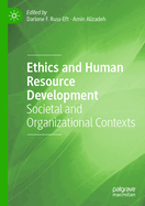 Ethics and Human Resource Development: Societal and Organizational Contexts