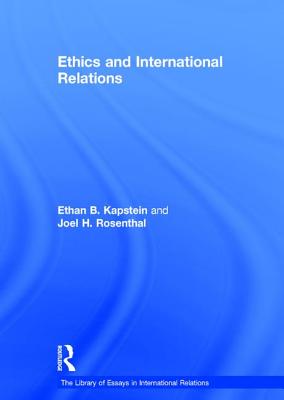 Ethics and International Relations - Rosenthal, Joel H., and Kapstein, Ethan B. (Editor)