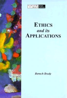 Ethics and Its Applications - Brody, Baruch A, and Fogelin, Robert J (Photographer)