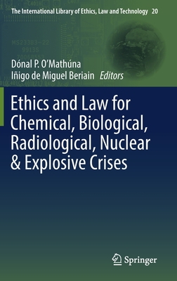 Ethics and Law for Chemical, Biological, Radiological, Nuclear & Explosive Crises - O'Mathna, Dnal P (Editor), and de Miguel Beriain, Iigo (Editor)