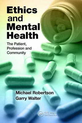 Ethics and Mental Health: The Patient, Profession and Community - Robertson, Michael, and Walter, Garry