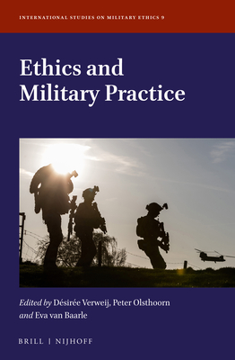 Ethics and Military Practice - Verweij, Dsire (Editor), and Olsthoorn, Peter (Editor), and Van Baarle, Eva (Editor)