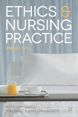 Ethics and Nursing Practice: A Case Study Approach - Chadwick, Ruth, and Gallagher, Ann