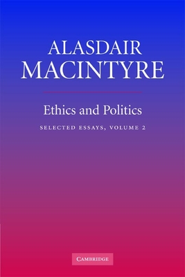 Ethics and Politics: Volume 2: Selected Essays - MacIntyre, Alasdair