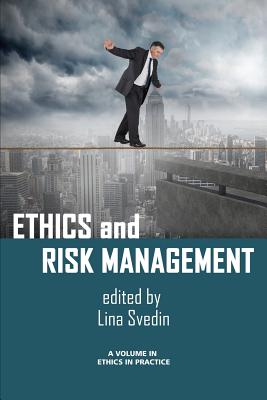 Ethics and Risk Management - Svedin, Lina (Editor), and Giacalone, Robert A. (Editor-in-chief), and jurkiewicz, Carole L. (Editor-in-chief)