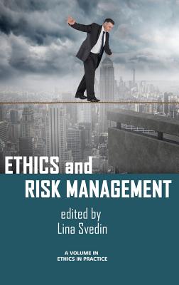 Ethics and Risk Management - Svedin, Lina (Editor), and Giacalone, Robert A. (Editor-in-chief), and jurkiewicz, Carole L. (Editor-in-chief)