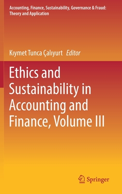 Ethics and Sustainability in Accounting and Finance, Volume III - al yurt, K ymet Tunca (Editor)