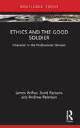 Ethics and the Good Soldier: Character in the Professional Domain