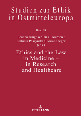 Ethics and the Law in Medicine - In Research and Healthcare - Dlugosz, Joanna (Editor), and Joerden, Jan C (Editor), and Paszy ska, El bieta (Editor)