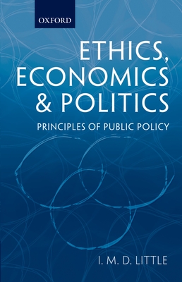 Ethics, Economics and Politics: Principles of Public Policy - Little, I M D