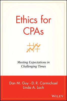 Ethics for CPAs: Meeting Expectations in Challenging Times - Guy, Dan M, and Carmichael, D R, and Lach, Linda A