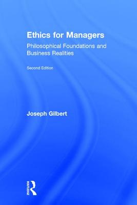Ethics for Managers: Philosophical Foundations and Business Realities - Gilbert, Joseph