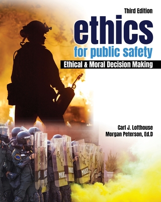 Ethics for Public Safety: Ethical and Moral Decision Making - Lofthouse, Carl, and Peterson, Morgan