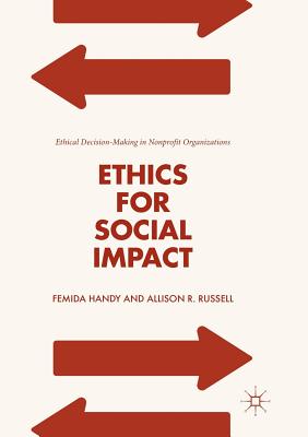 Ethics for Social Impact: Ethical Decision-Making in Nonprofit Organizations - Handy, Femida, and Russell, Allison R