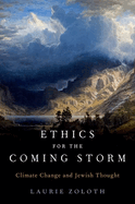 Ethics for the Coming Storm: Climate Change and Jewish Thought