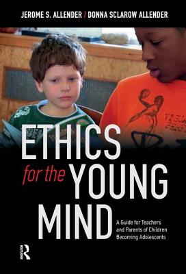 Ethics for the Young Mind: A Guide for Teachers and Parents of Children Becoming Adolescents - Allender, Jerome S, and Allender, Donna Sclarow