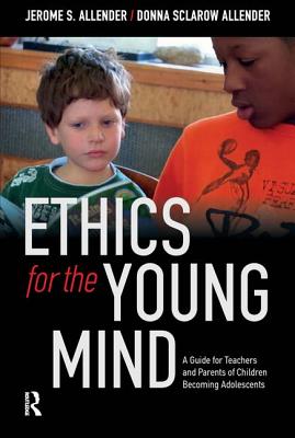 Ethics for the Young Mind: A Guide for Teachers and Parents of Children Becoming Adolescents - Allender, Jerome S, and Allender, Donna Sclarow