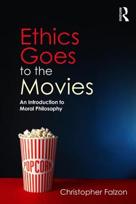 Ethics Goes to the Movies: An Introduction to Moral Philosophy - Falzon, Christopher