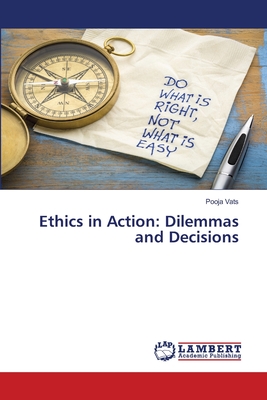 Ethics in Action: Dilemmas and Decisions - Vats, Pooja