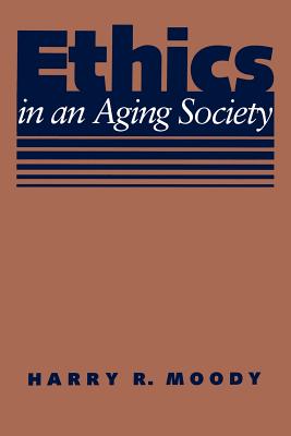 Ethics in an Aging Society - Moody, Harry R, Dr., Ph.D.