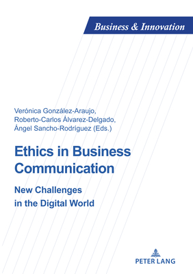 Ethics in Business Communication: New Challenges in the Digital World - Uzunidis, Dimitri, and Laperche, Blandine, and Gonzalez Araujo, Veronica (Editor)