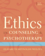 Ethics in Counseling & Psychotherapy - Welfel, Elizabeth Reynolds, Ph.D., and Welfel