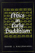 Ethics in Early Buddhism - Kalupahana, David J