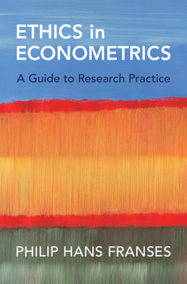 Ethics in Econometrics: A Guide to Research Practice - Franses, Philip Hans