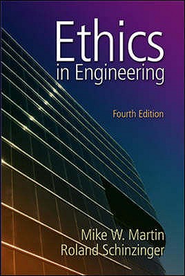 Ethics in Engineering - Martin, Mike, and Schinzinger, Roland