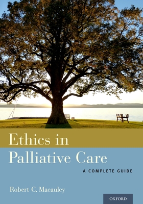 Ethics in Palliative Care: A Complete Guide - MacAuley, Robert C