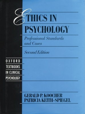 Ethics in Psychology: Professional Standards and Cases - Koocher, Gerald P, and Keith-Spiegel, Patricia
