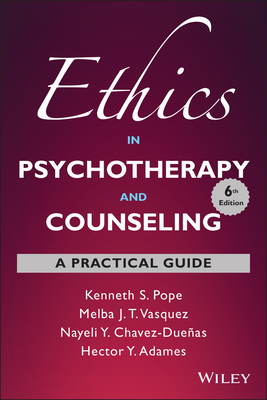 Ethics in Psychotherapy and Counseling: A Practical Guide - Pope, Kenneth S, and Vasquez, Melba J T, and Chavez-Dueas, Nayeli Y