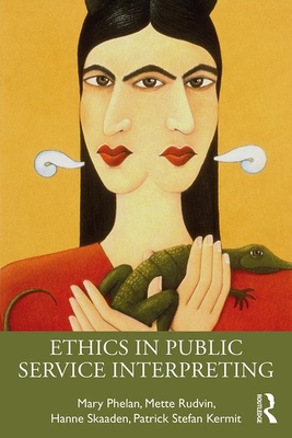 Ethics in Public Service Interpreting - Phelan, Mary, and Rudvin, Mette, and Skaaden, Hanne