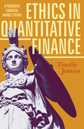 Ethics in Quantitative Finance: A Pragmatic Financial Market Theory