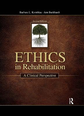 Ethics in Rehabilitation: A Clinical Perspective - Kornblau, Barbara, and Burkhardt, Ann