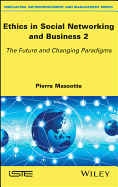 Ethics in Social Networking and Business 2: The Future and Changing Paradigms