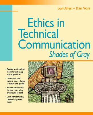 Ethics in Technical Communication: Shades of Gray - Allen, Lori, and Voss, Dan