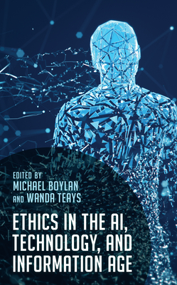 Ethics in the Ai, Technology, and Information Age - Boylan, Michael (Editor), and Teays, Wanda (Editor)