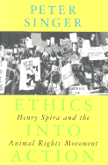 Ethics Into Action: Henry Spira and the Animal Rights Movement