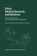 Ethics, Medical Research, and Medicine: Commercialism Versus Environmentalism and Social Justice - Thompson, Andrew (Editor), and Shergill, Iqbal S (Editor), and Temple, N (Editor)