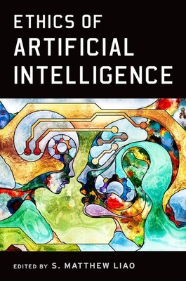 Ethics of Artificial Intelligence - Liao, S Matthew (Editor)