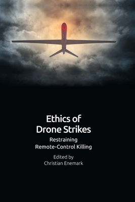 Ethics of Drone Strikes: Restraining Remote-Control Killing - Enemark, Christian (Editor)