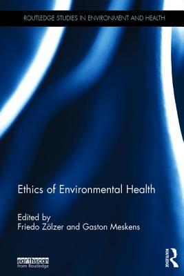 Ethics of Environmental Health - Zlzer, Friedo (Editor), and Meskens, Gaston (Editor)