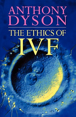 Ethics of in Vitro Fertilisation - Dyson, Tony