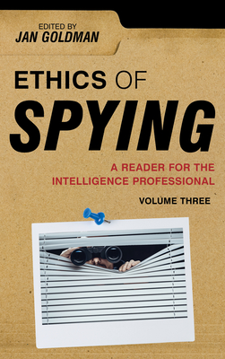 Ethics of Spying: A Reader for the Intelligence Professional: Volume 3 - Goldman, Jan (Editor)