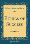 Ethics of Success (Classic Reprint)