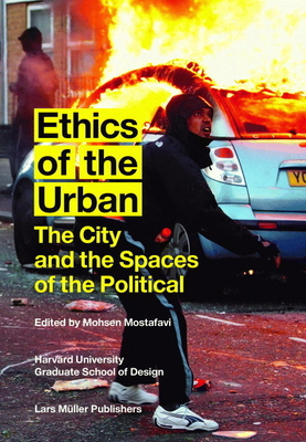 Ethics of the Urban: The City and the Spaces of the Political - Mostafavi, Mohsen