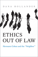 Ethics Out of Law: Hermann Cohen and the "Neighbor"