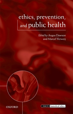 Ethics, Prevention, and Public Health - Dawson, Angus (Editor), and Verweij, Marcel (Editor)